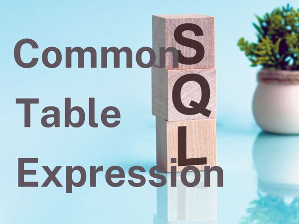 What is Common Table Expression and When to Use it?